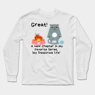 New Chapter In My Disastrous Life- sarcasm Cat funny Long Sleeve T-Shirt